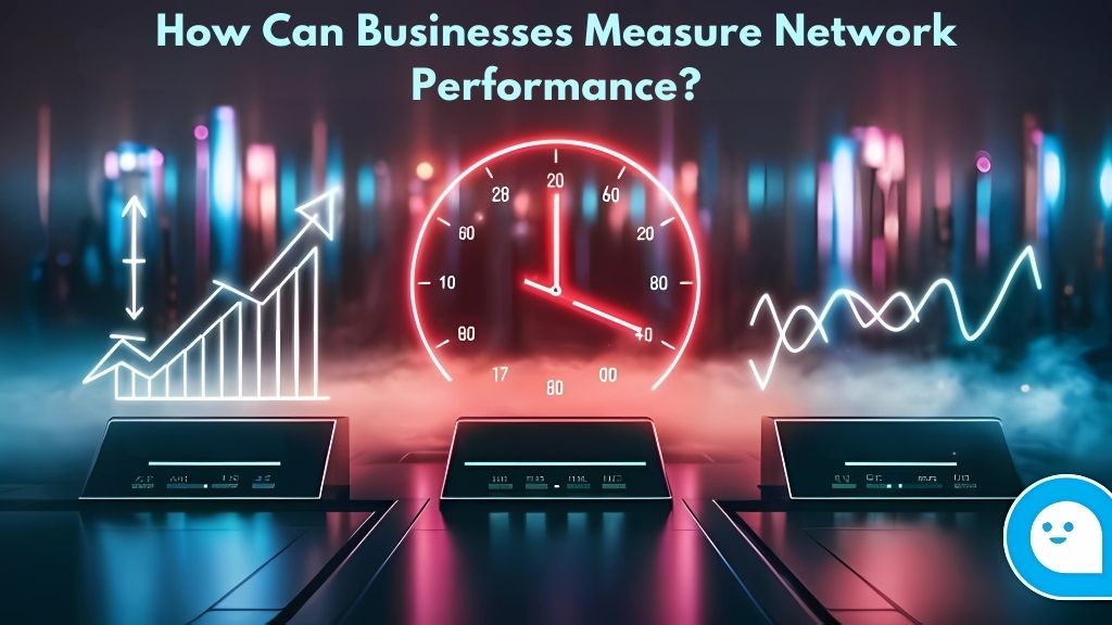 How Can Businesses Measure Network Performance?