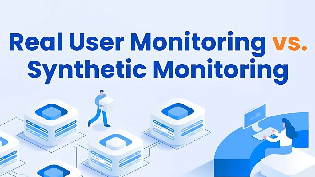 Real User Monitoring vs. Synthetic Monitoring