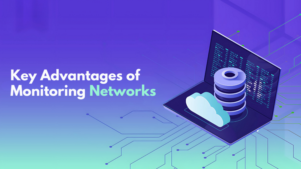 Key Advantages of Monitoring Networks