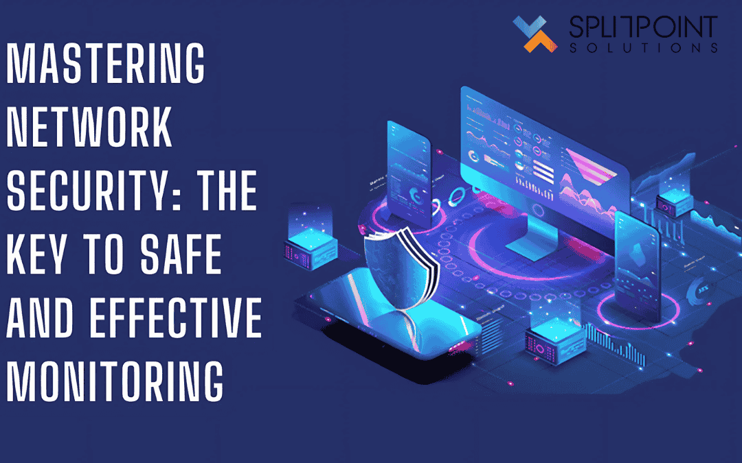 Mastering Network Security: The Key to Safe and Effective Monitoring