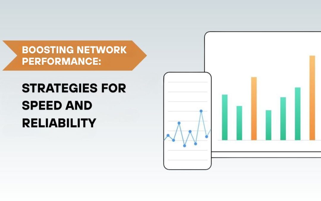 Boosting Network Performance: Strategies for Speed and Reliability