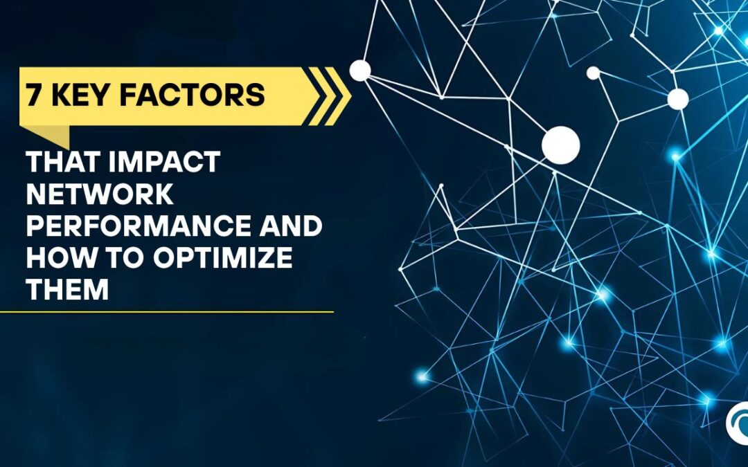 7 Key Factors That Impact Network Performance