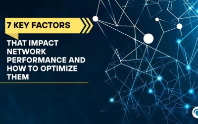 7 Key Factors That Impact Network Performance and How to Optimize Them