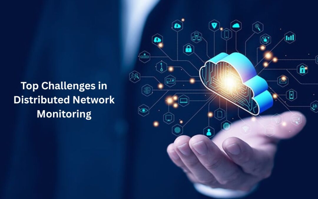 Top Challenges in Distributed Network Monitoring (1)