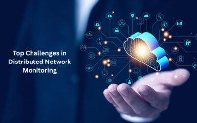 Top Challenges in Distributed Network Monitoring & How to Fix Them