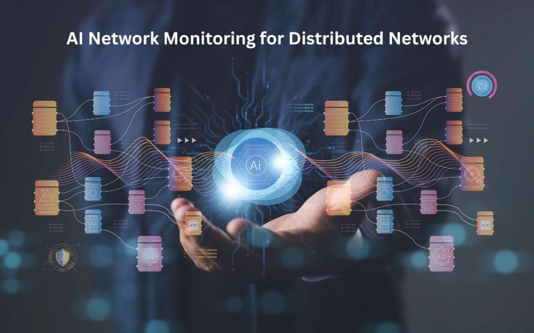AI Network Monitoring for Distributed Networks: A Smarter Approach